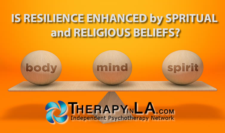 IS RESILIENCE ENHANCED by SPRITUAL and RELIGIOUS BELIEFS?